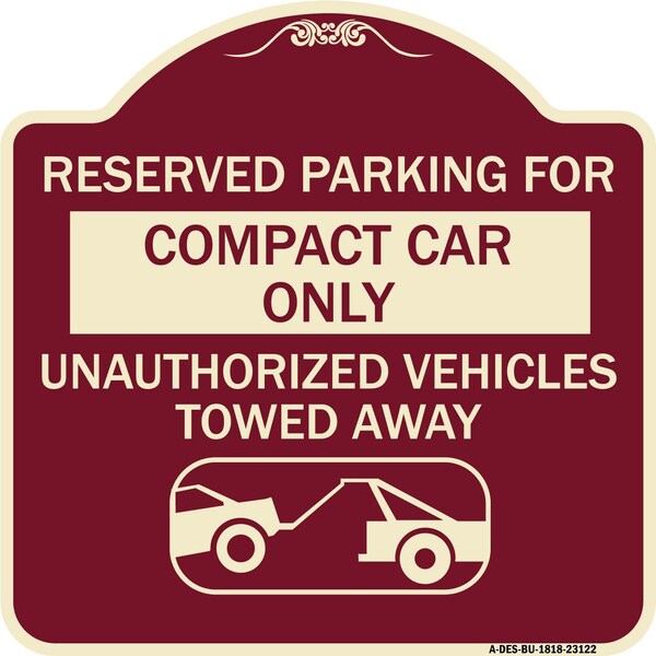 Reserved Parking for Compact Car Unauthorized Vehicles Towed Away Alum, 18" x 18", BU-1818-23122
